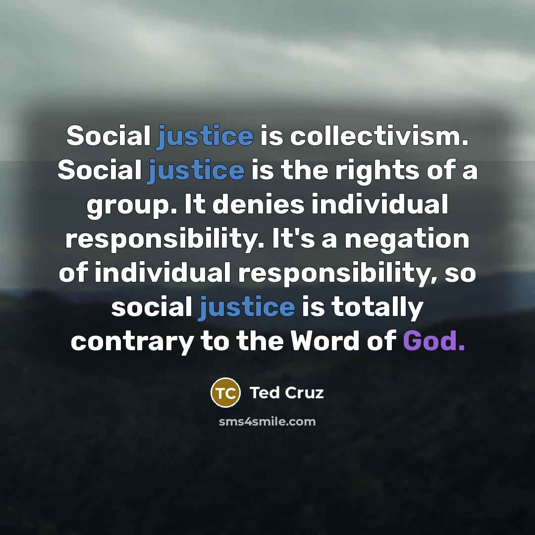 “Social justice is collectivism. Social justice is the rights of…” quote by Ted Cruz