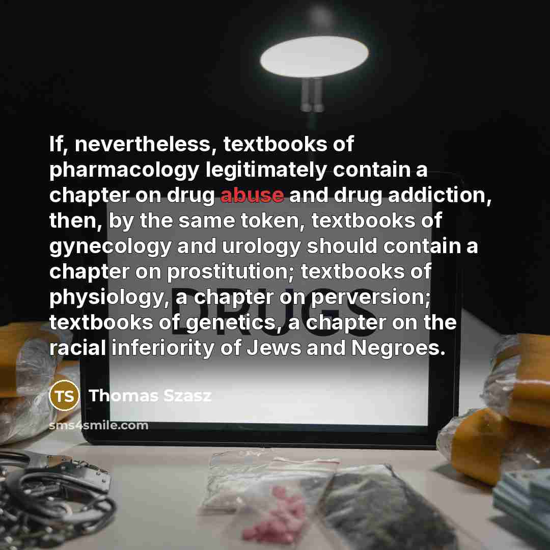 “If, nevertheless, textbooks of pharmacology legitimately contain a chapter on…” quote by Thomas Szasz