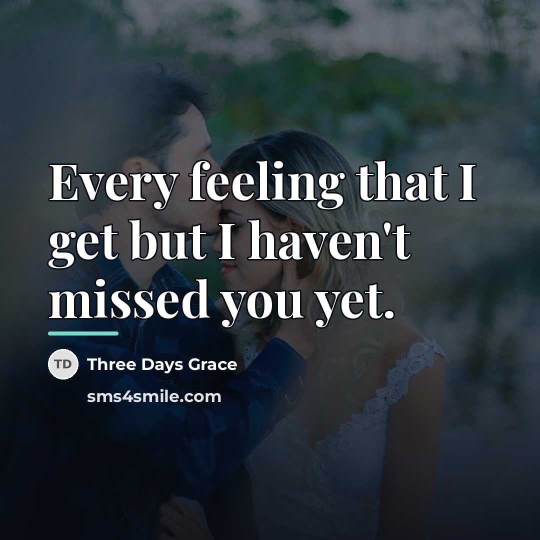 “Every feeling that I get but I haven't missed you…” quote by Three Days Grace