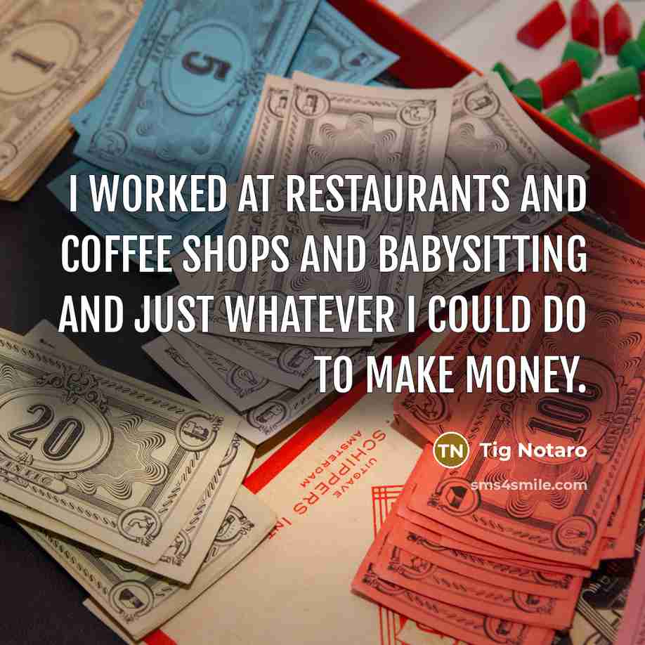 “I worked at restaurants and coffee shops and babysitting and…” quote by Tig Notaro