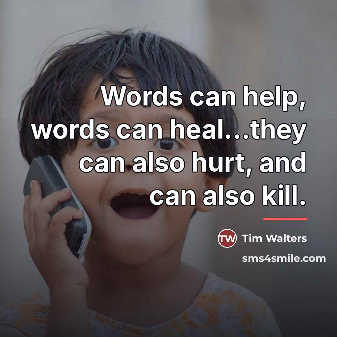 “Words can help, words can heal...they can also hurt, and…” quote by Tim Walters