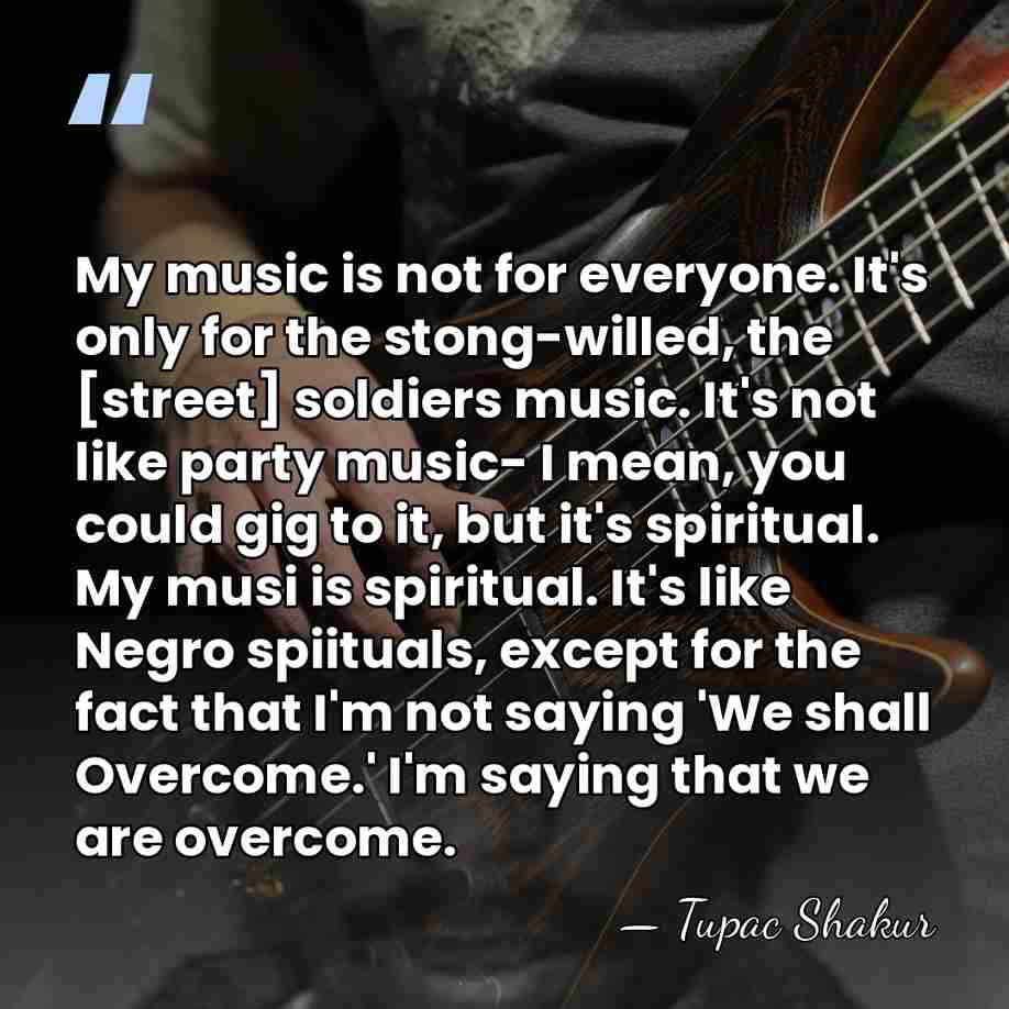 My music is not for everyone. It's only for the stong-willed, the&hellip; - Tupac Shakur