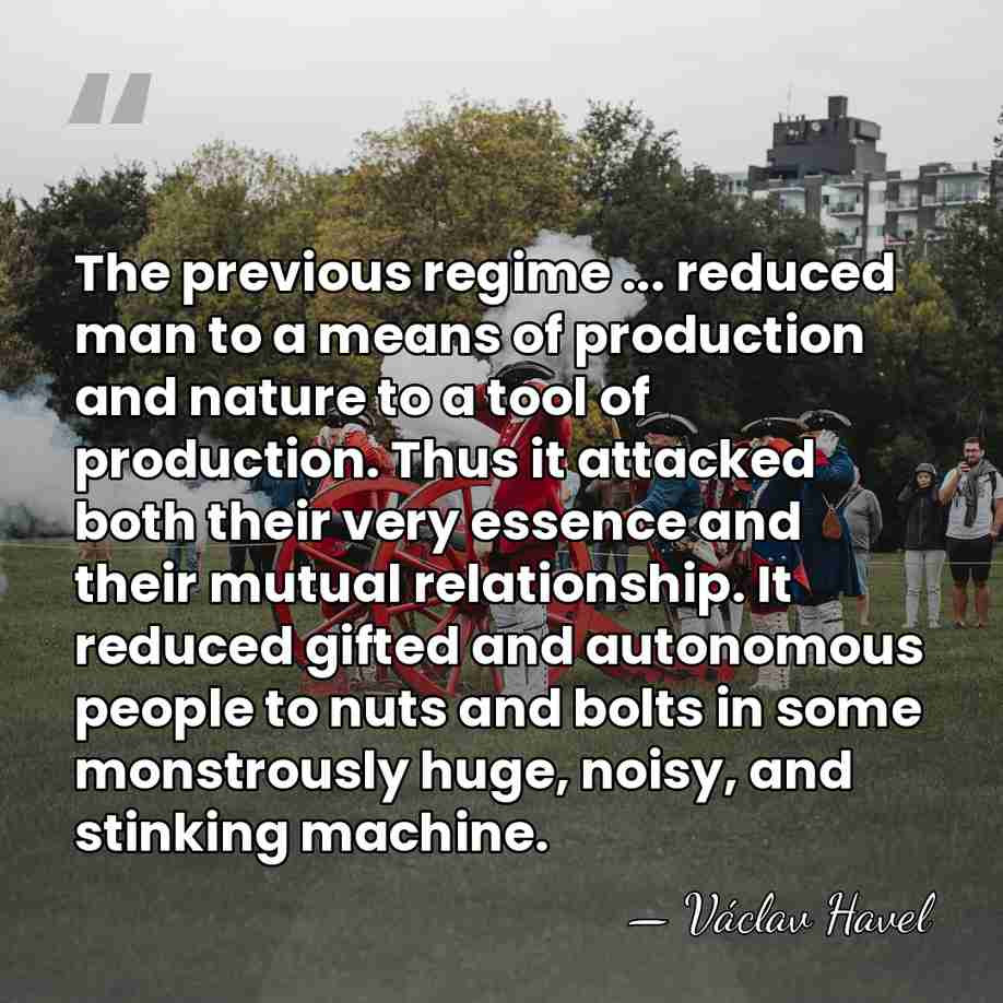The previous regime ... reduced man to a means of production and&hellip; - Vaclav Havel