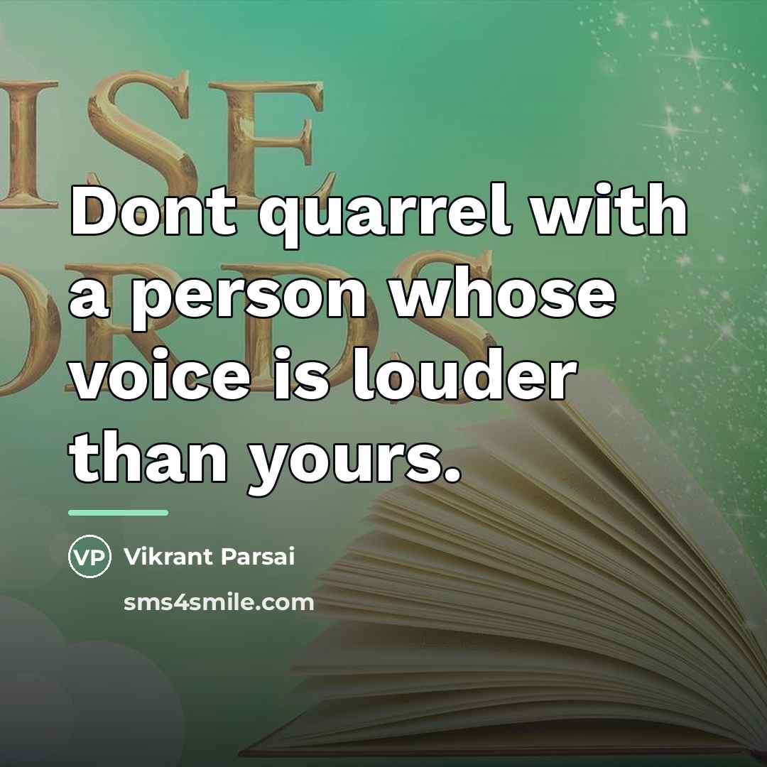 “Dont quarrel with a person whose voice is louder than…” quote by Vikrant Parsai
