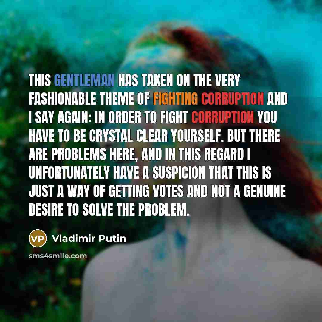 “This gentleman has taken on the very fashionable theme of…” quote by Vladimir Putin