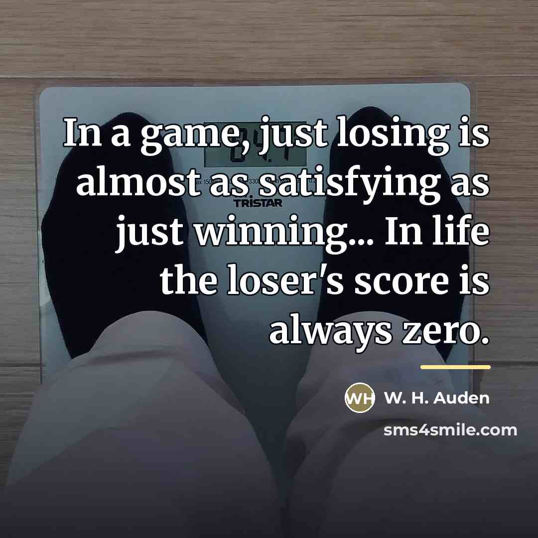 “In a game, just losing is almost as satisfying as…” quote by W. H. Auden