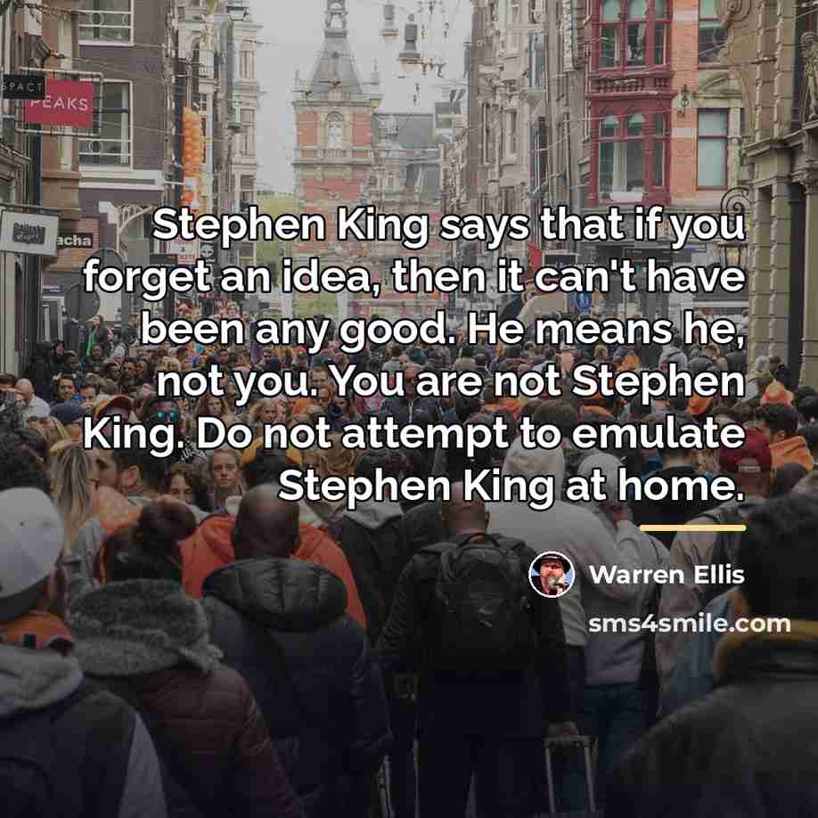 “Stephen King says that if you forget an idea, then…” quote by Warren Ellis