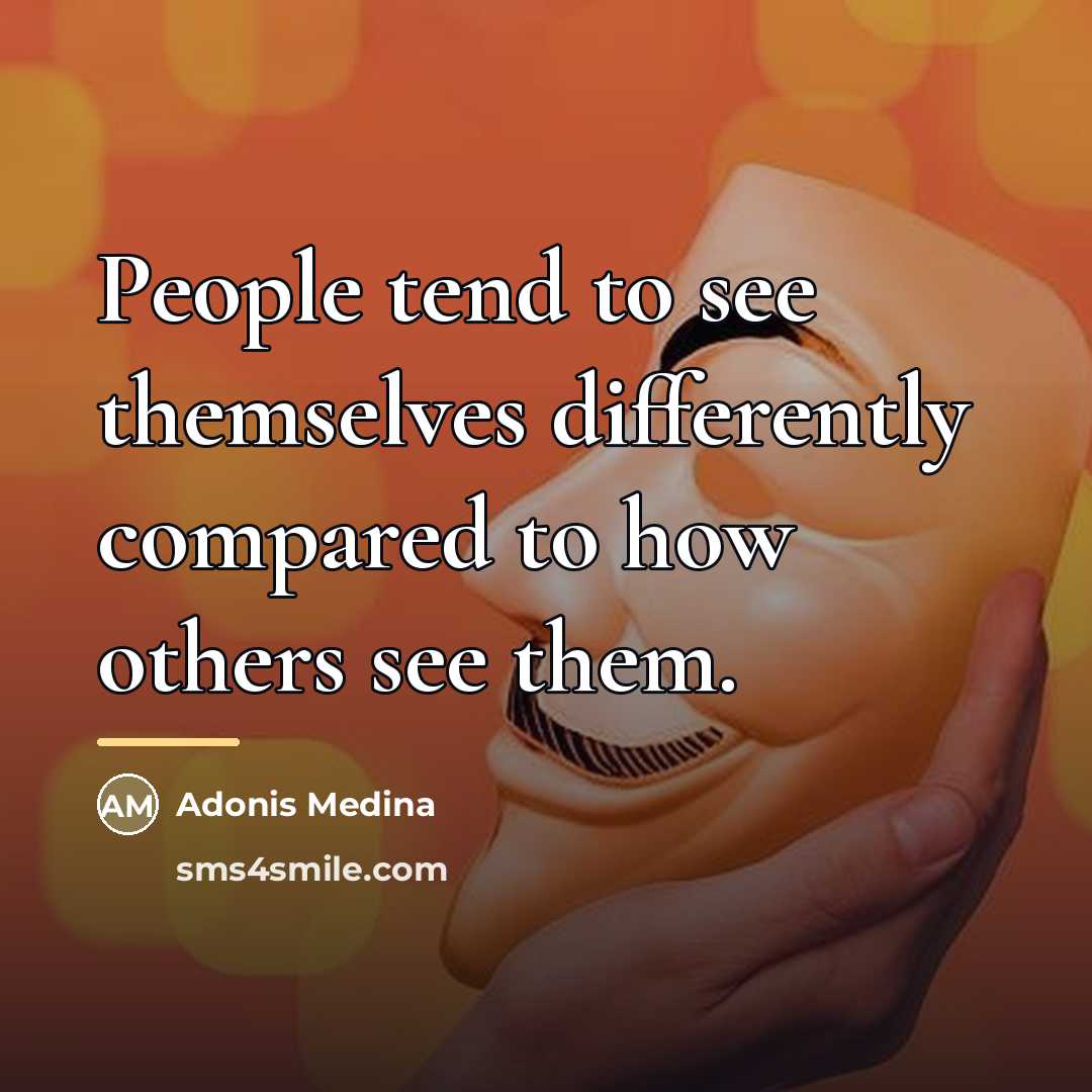 “People tend to see themselves differently compared to how others…” quote by Adonis Medina