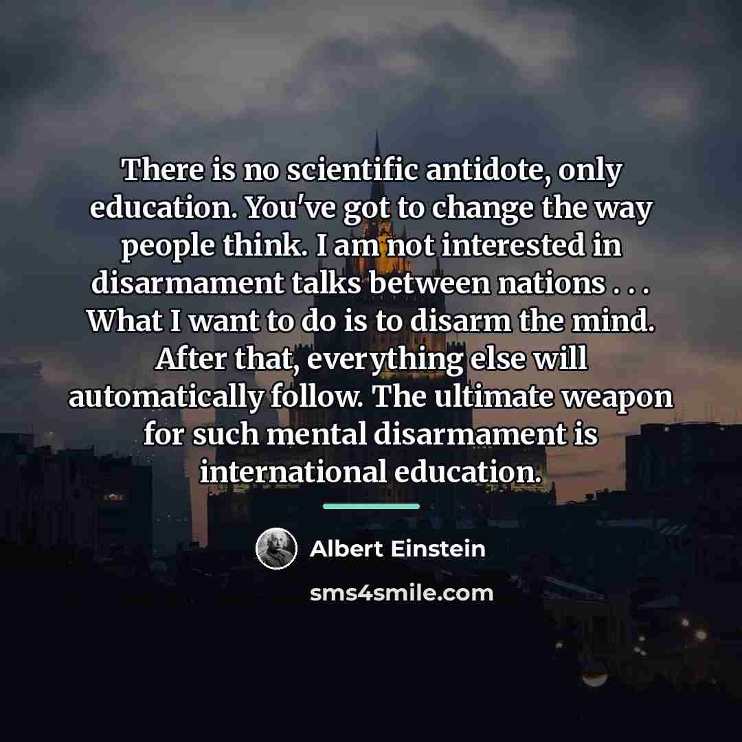 “There is no scientific antidote, only education. You've got to…” quote by Albert Einstein