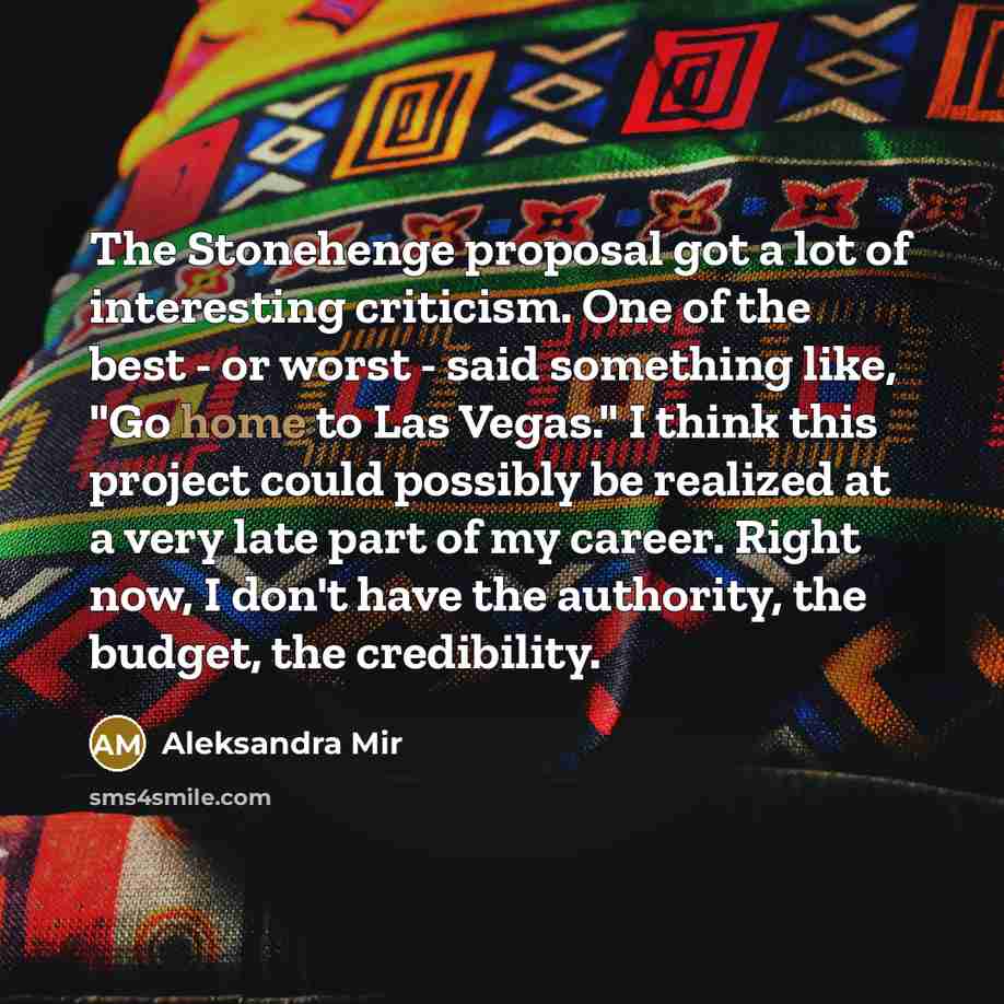 “The Stonehenge proposal got a lot of interesting criticism. One…” quote by Aleksandra Mir