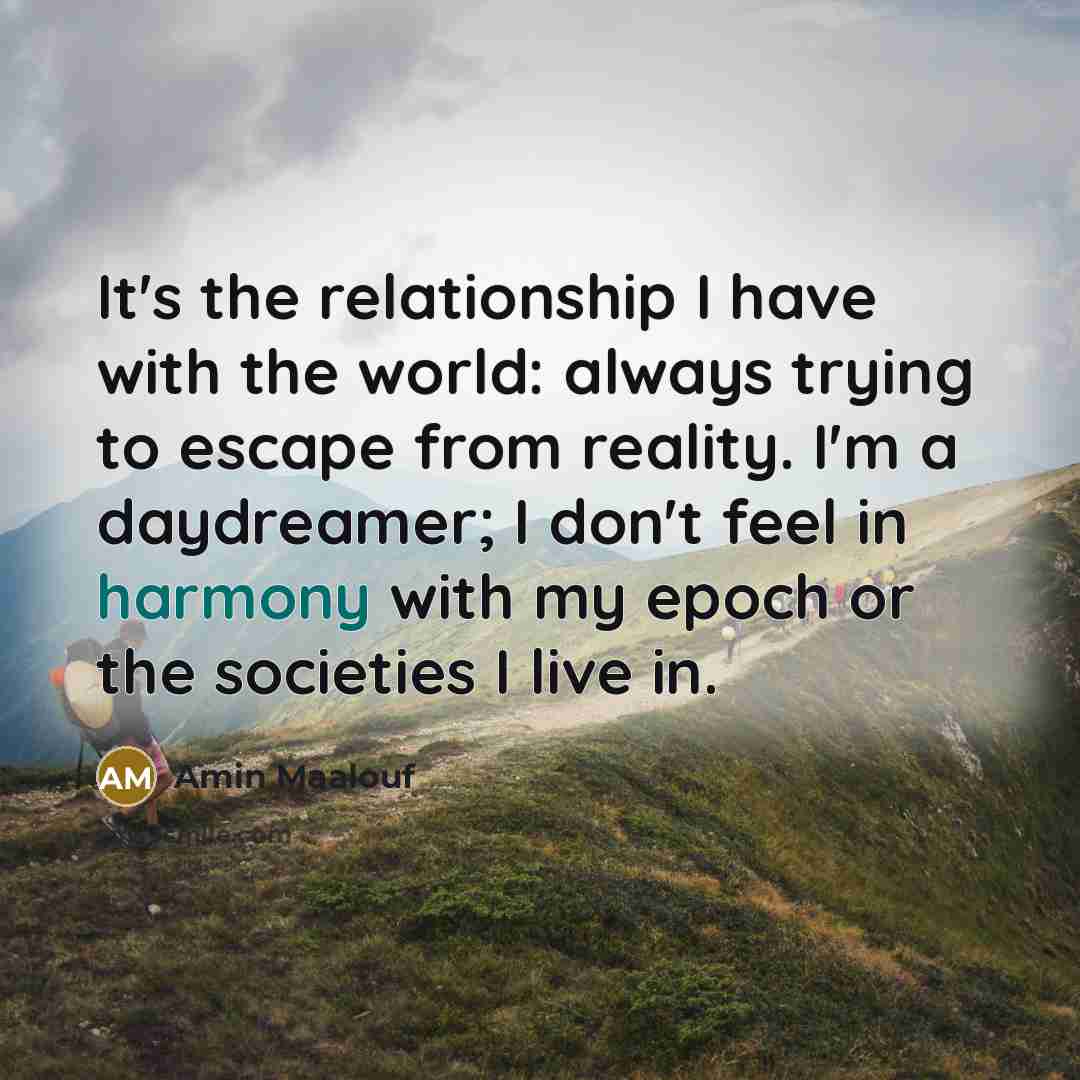 “It's the relationship I have with the world: always trying…” quote by Amin Maalouf