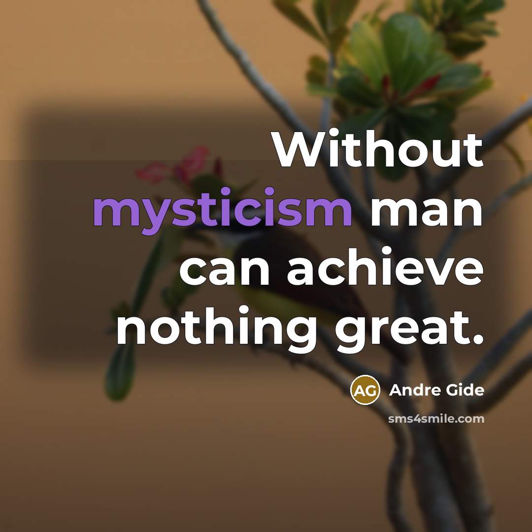 “Without mysticism man can achieve nothing great.…” quote by Andre Gide