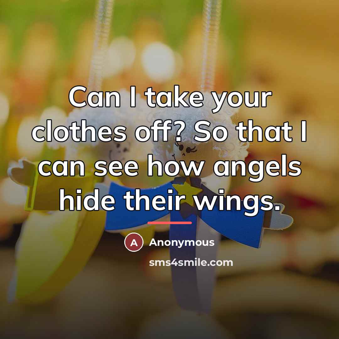 “Can I take your clothes off? So that I can…” quote by Anonymous