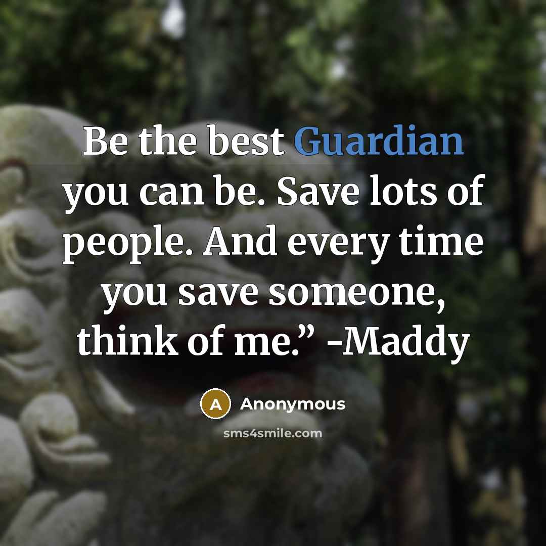 “Be the best Guardian you can be. Save lots of…” quote by Anonymous