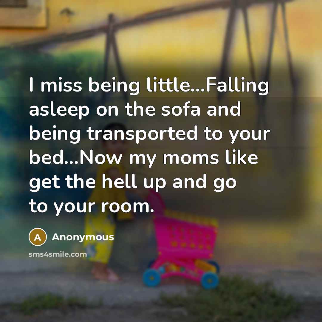 “I miss being little...Falling asleep on the sofa and being…” quote by Anonymous