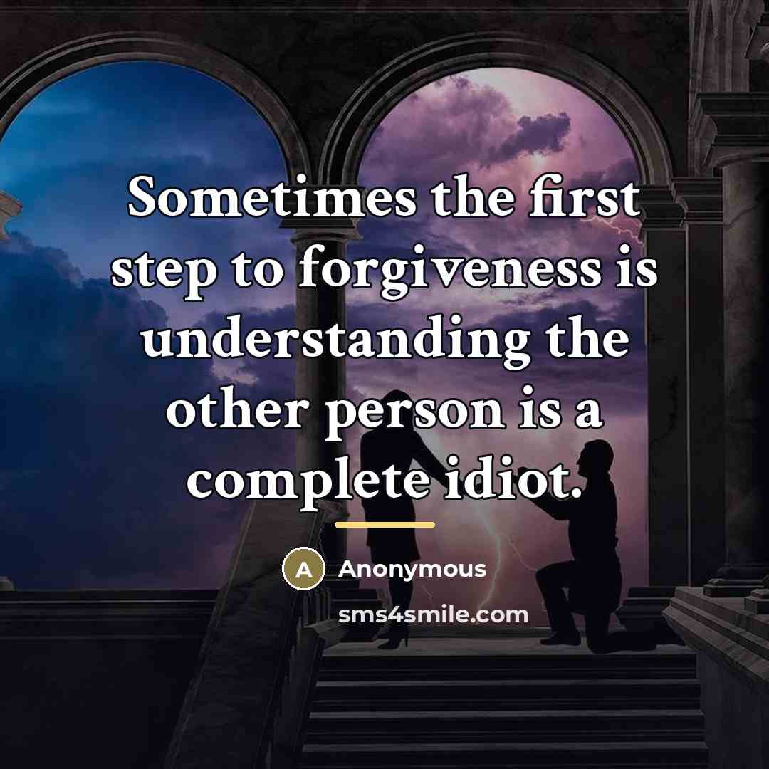 “Sometimes the first step to forgiveness is understanding the other…” quote by Anonymous