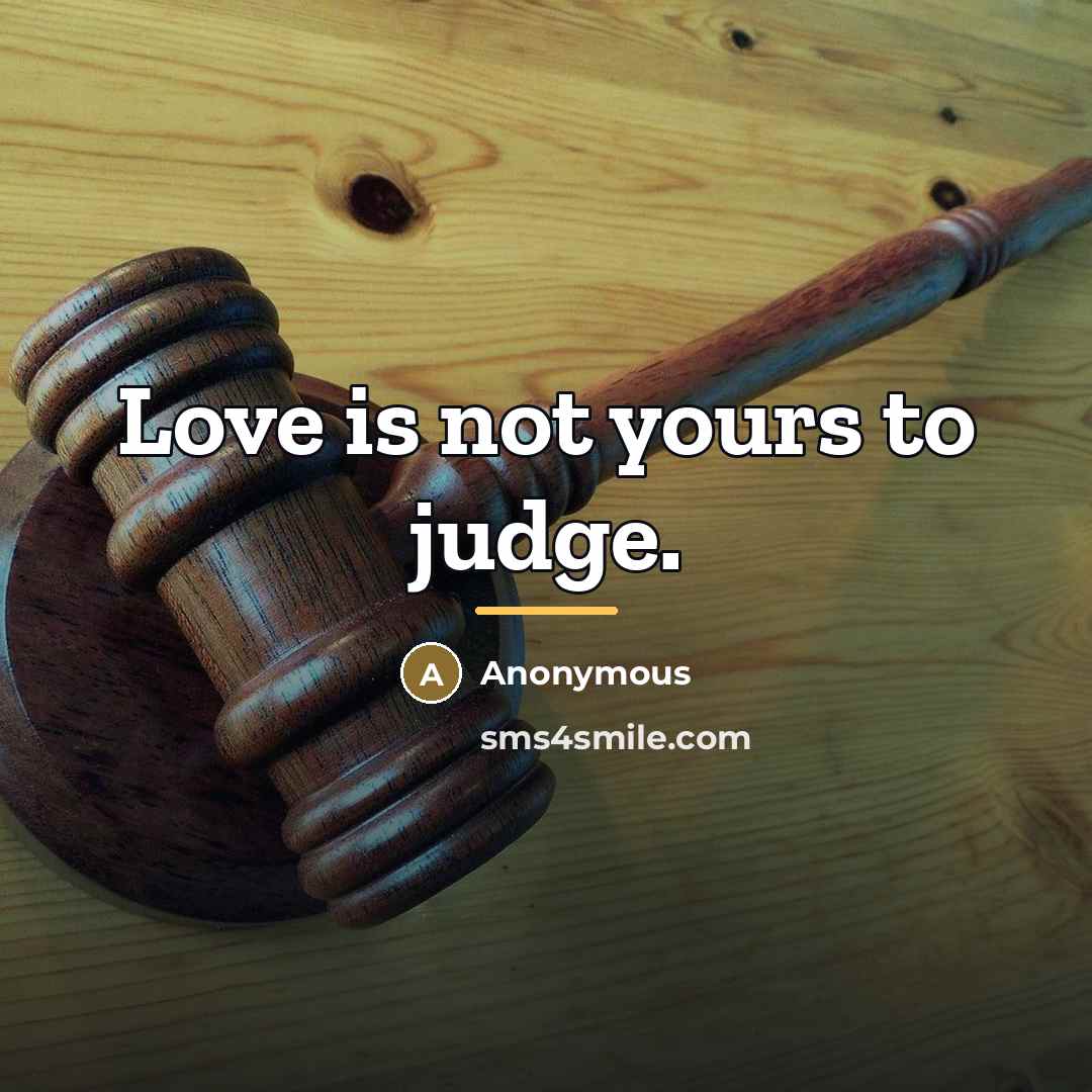“Love is not yours to judge.…” quote by Anonymous