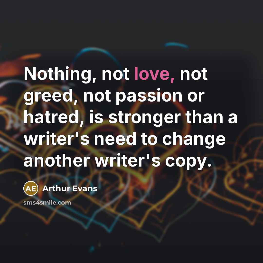 “Nothing, not love, not greed, not passion or hatred, is…” quote by Arthur Evans