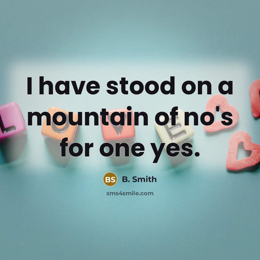 “I have stood on a mountain of no's for one…” quote by B. Smith