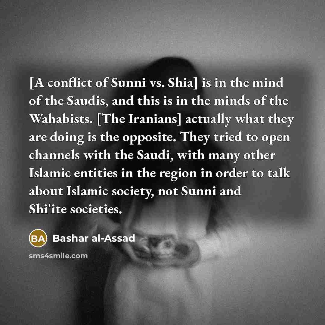“[A conflict of Sunni vs. Shia] is in the mind…” quote by Bashar al-Assad