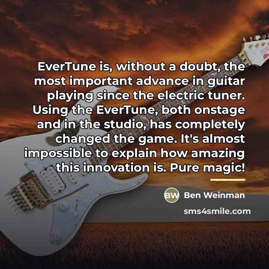 “EverTune is, without a doubt, the most important advance in…” quote by Ben Weinman