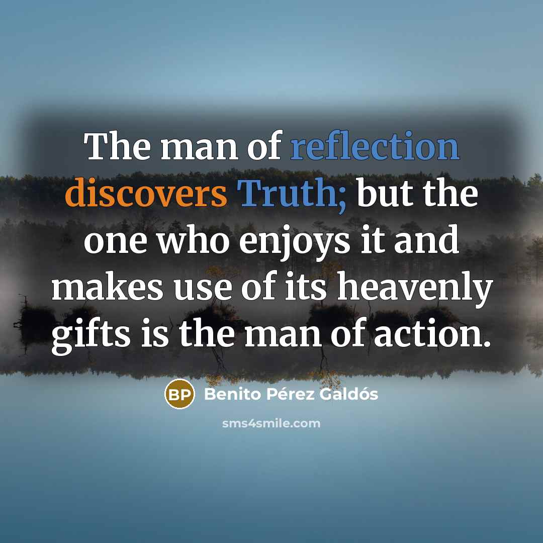 “The man of reflection discovers Truth; but the one who…” quote by Benito Perez Galdos