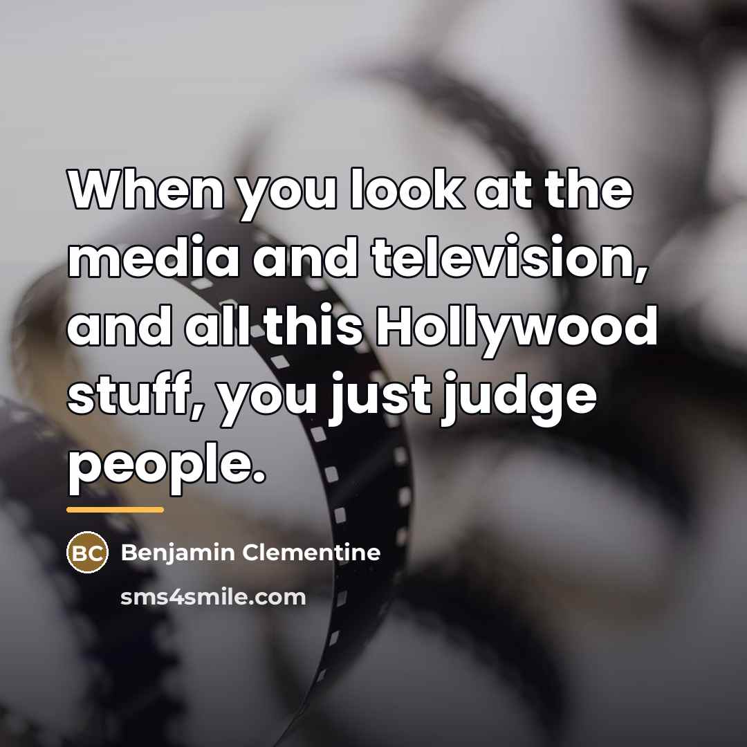 “When you look at the media and television, and all…” quote by Benjamin Clementine