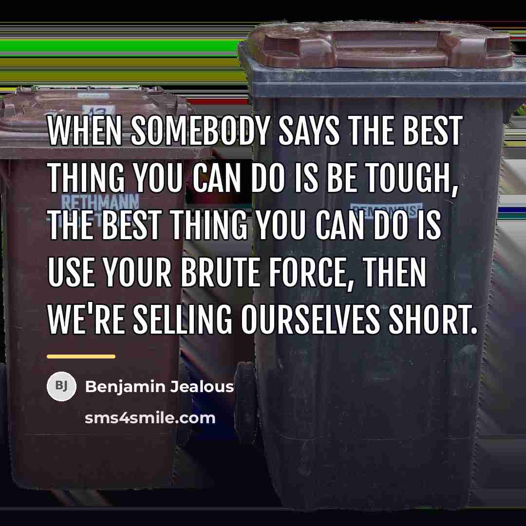 “When somebody says the best thing you can do is…” quote by Benjamin Jealous
