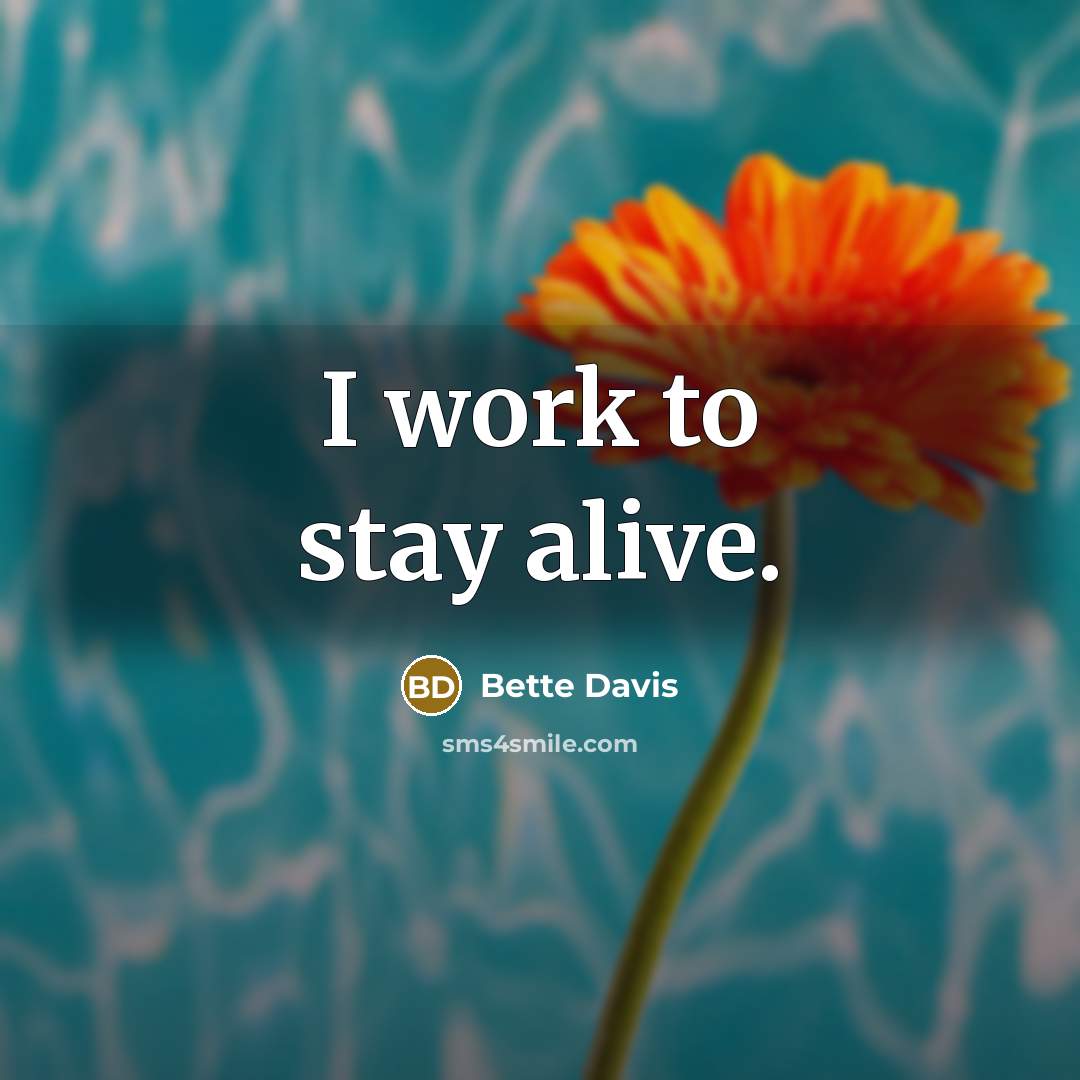 “I work to stay alive.…” quote by Bette Davis