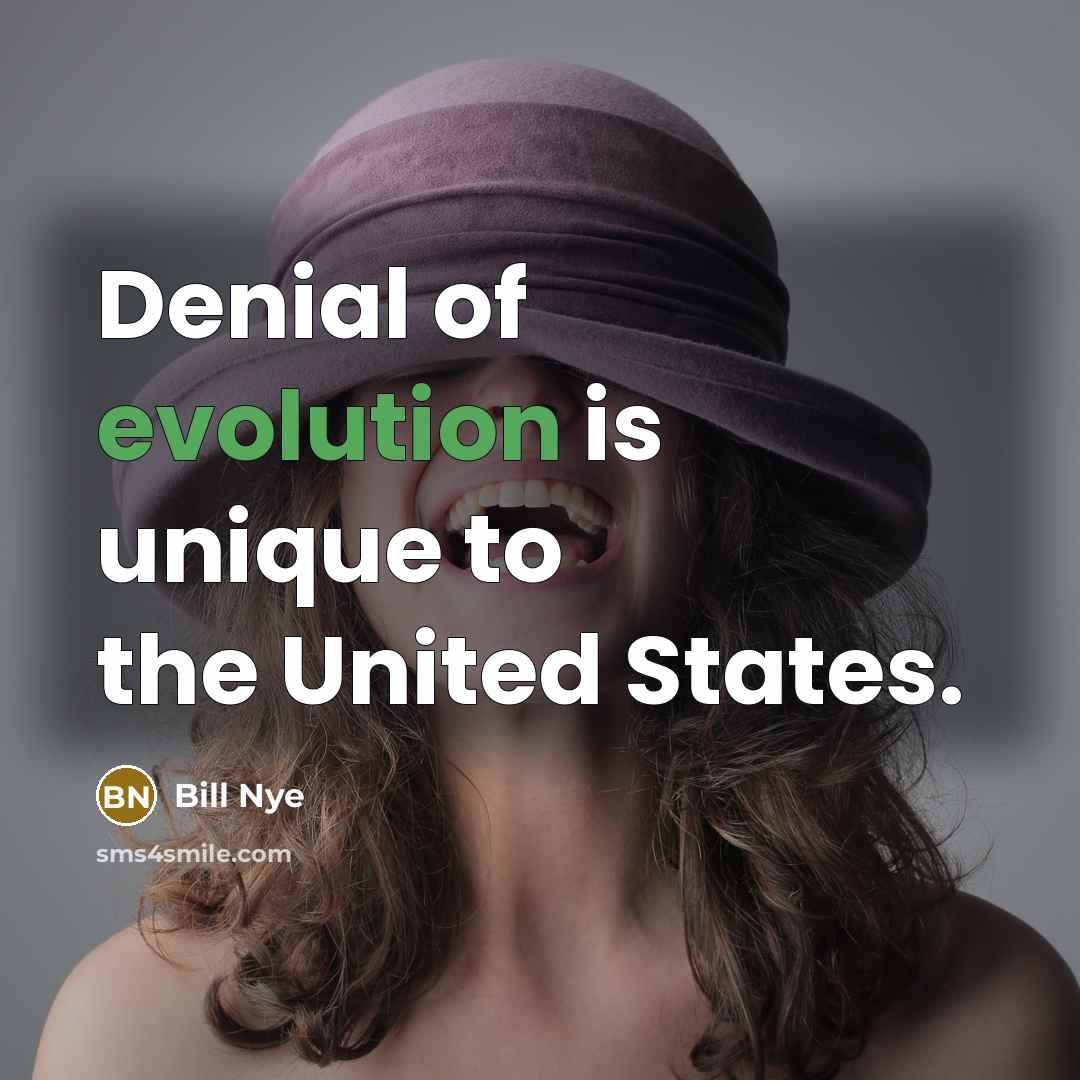 “Denial of evolution is unique to the United States.…” quote by Bill Nye