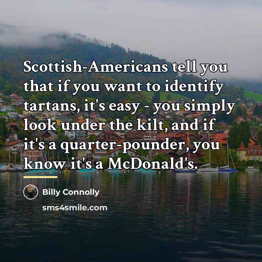 “Scottish-Americans tell you that if you want to identify tartans,…” quote by Billy Connolly