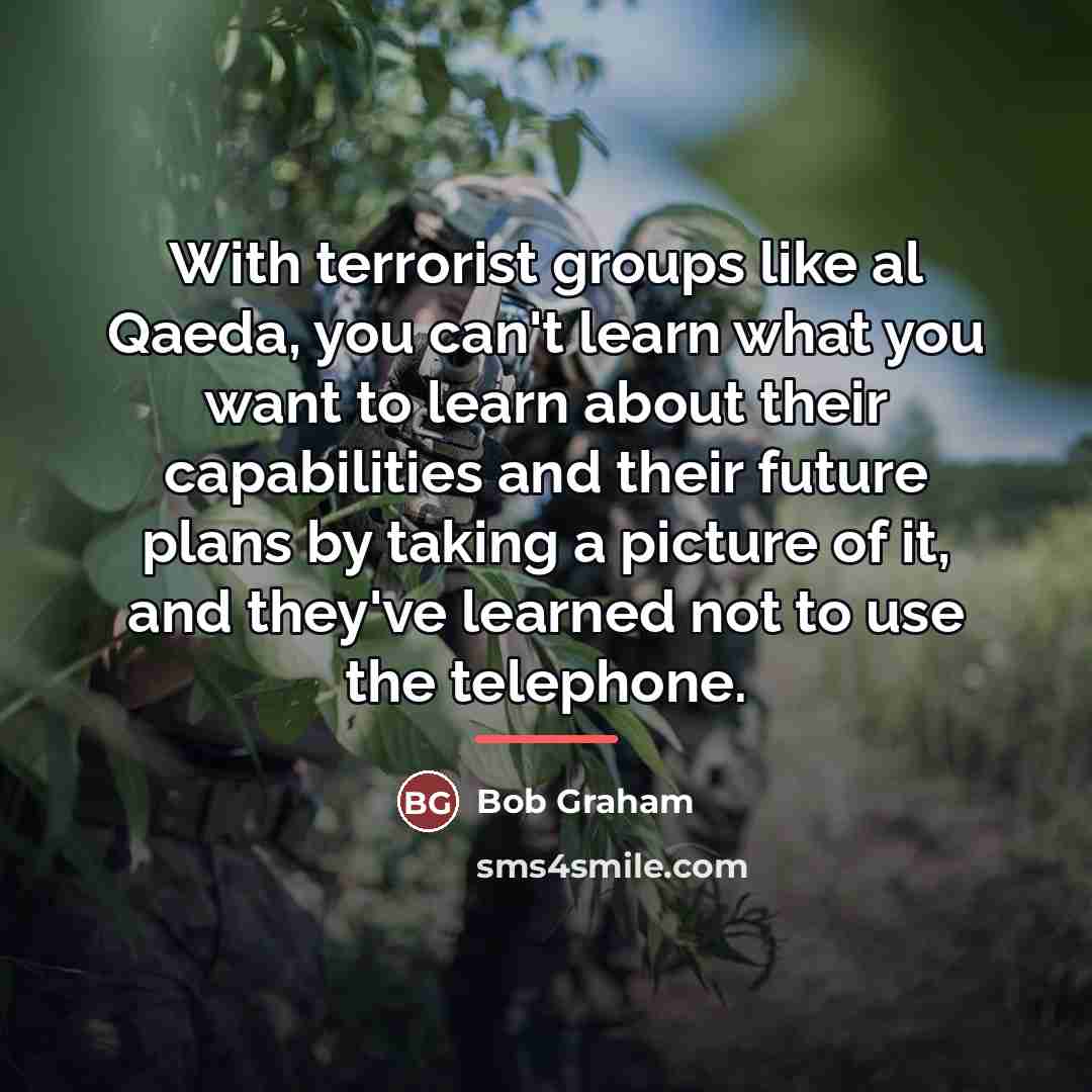 “With terrorist groups like al Qaeda, you can't learn what…” quote by Bob Graham