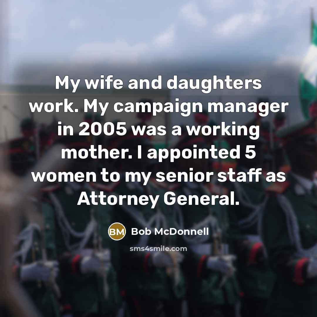 “My wife and daughters work. My campaign manager in 2005…” quote by Bob McDonnell