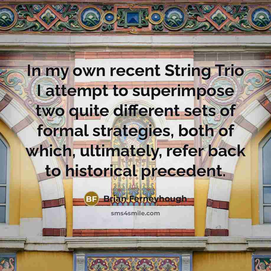 “In my own recent String Trio I attempt to superimpose…” quote by Brian Ferneyhough