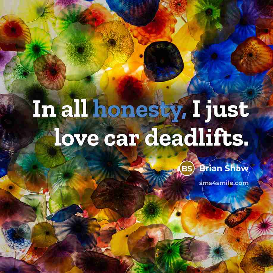 “In all honesty, I just love car deadlifts.…” quote by Brian Shaw