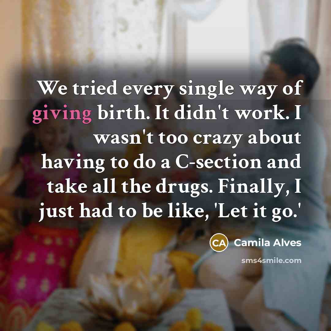 “We tried every single way of giving birth. It didn't…” quote by Camila Alves