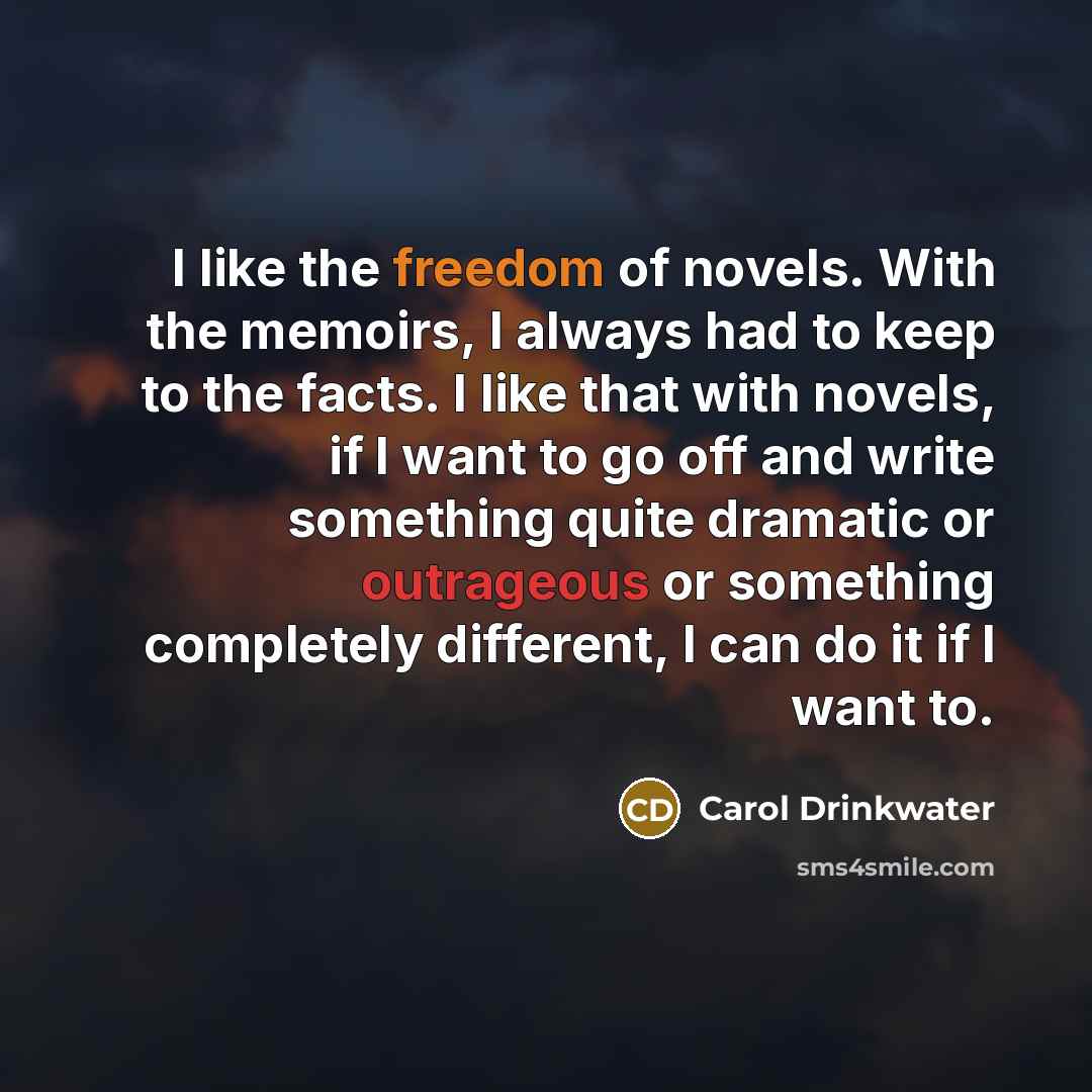 “I like the freedom of novels. With the memoirs, I…” quote by Carol Drinkwater