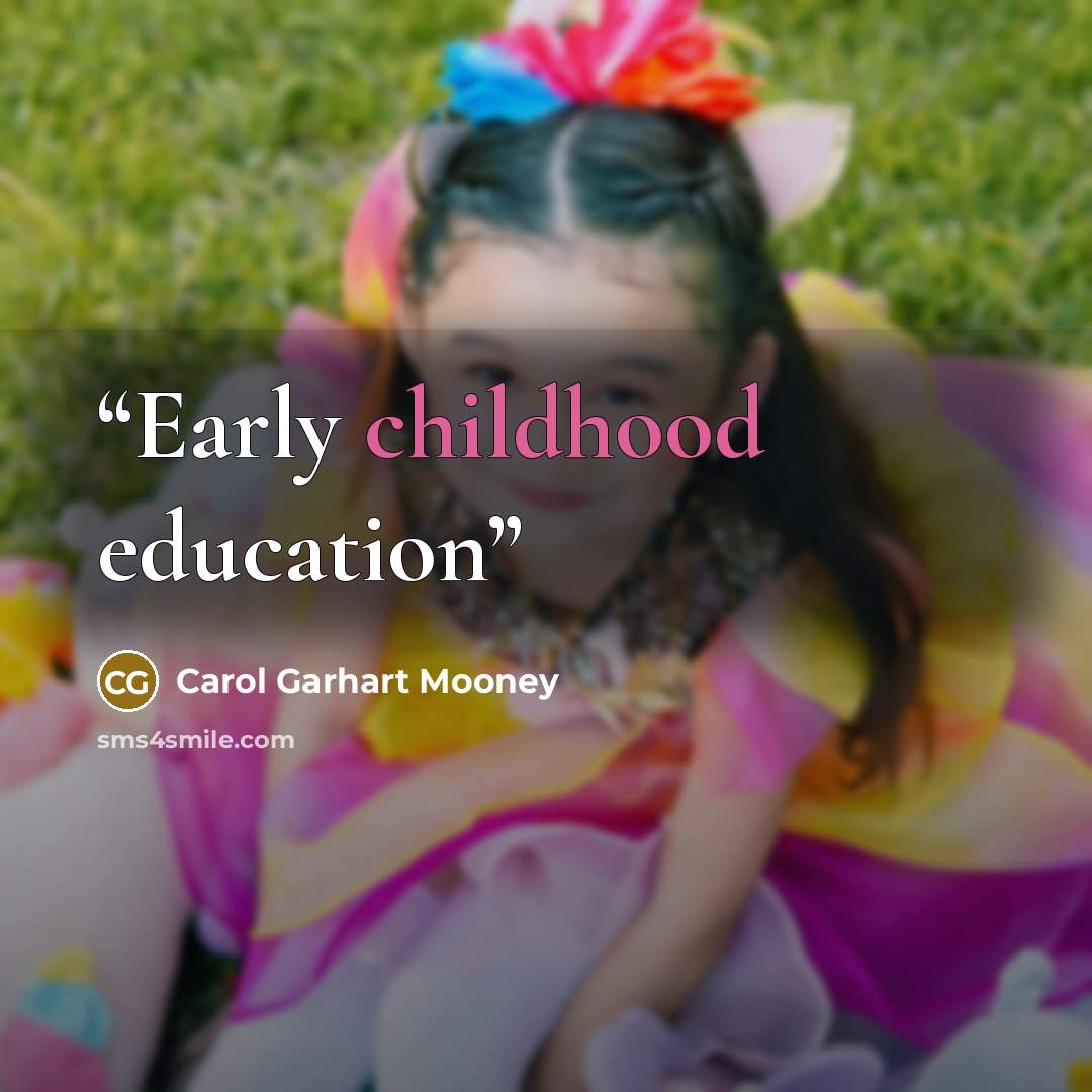 “Early childhood education” quote by Carol Garhart Mooney