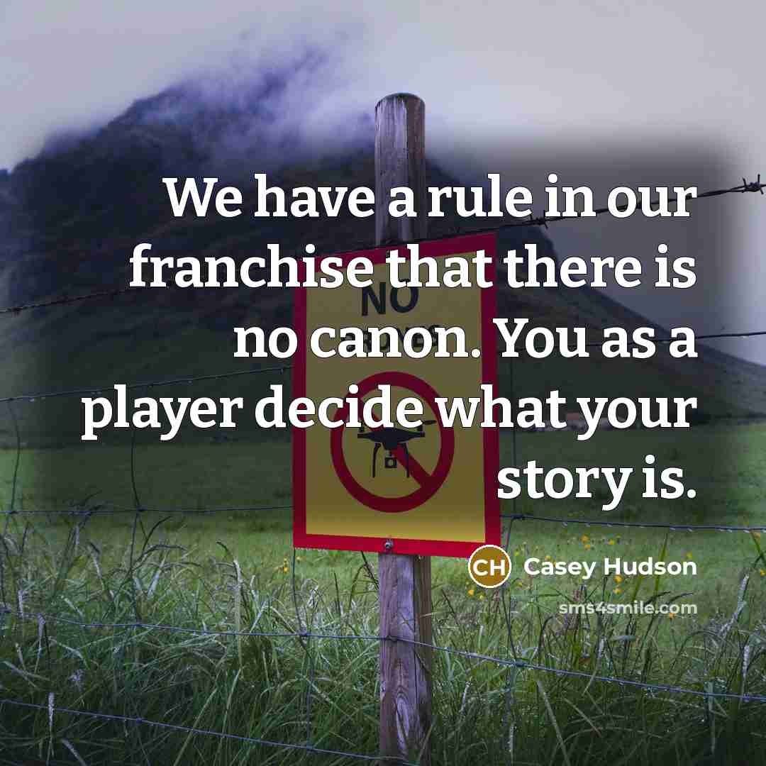 “We have a rule in our franchise that there is…” quote by Casey Hudson