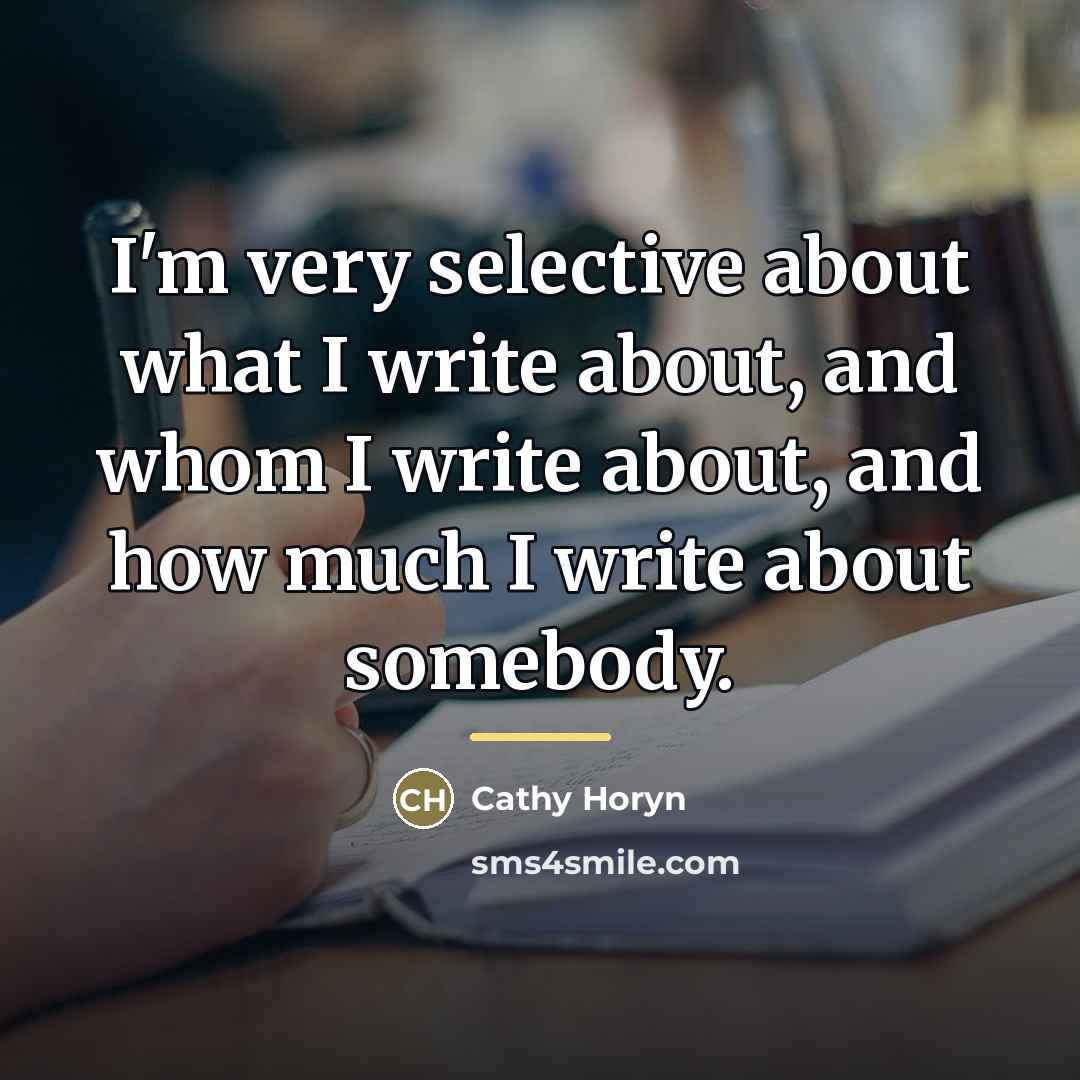 “I'm very selective about what I write about, and whom…” quote by Cathy Horyn