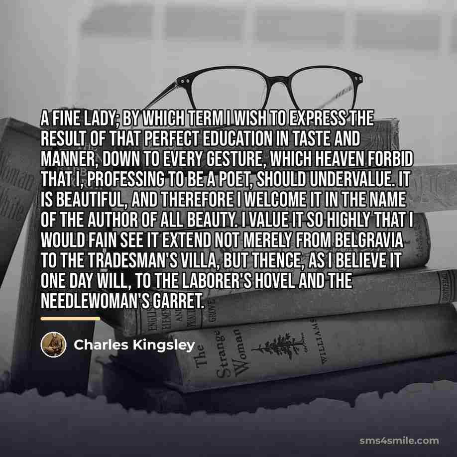 “A fine lady; by which term I wish to express…” quote by Charles Kingsley