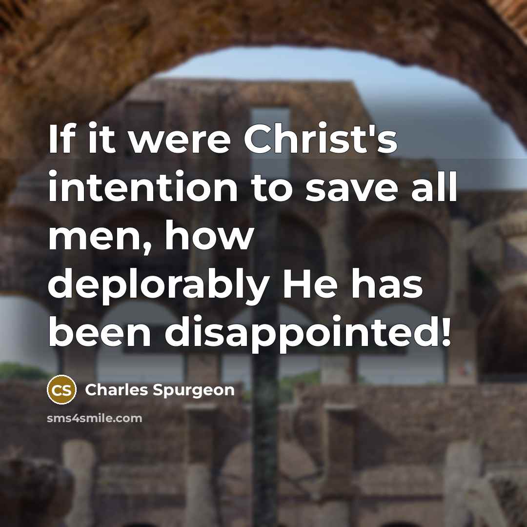 “If it were Christ's intention to save all men, how…” quote by Charles Spurgeon