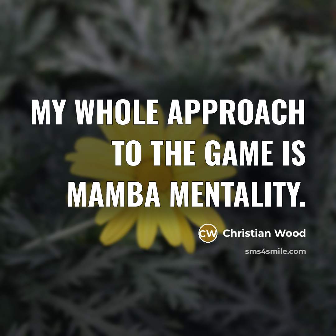 “My whole approach to the game is Mamba mentality.…” quote by Christian Wood