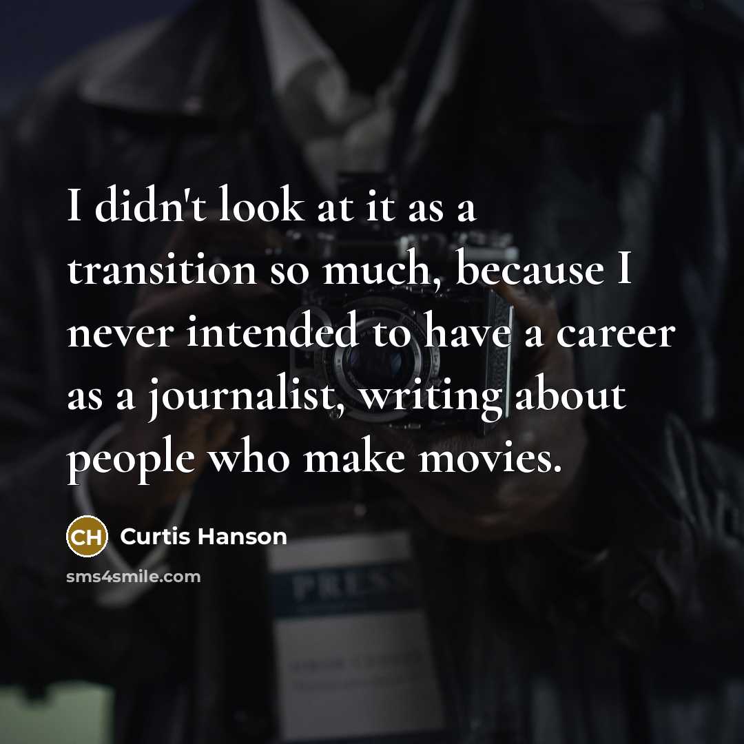 “I didn't look at it as a transition so much,…” quote by Curtis Hanson