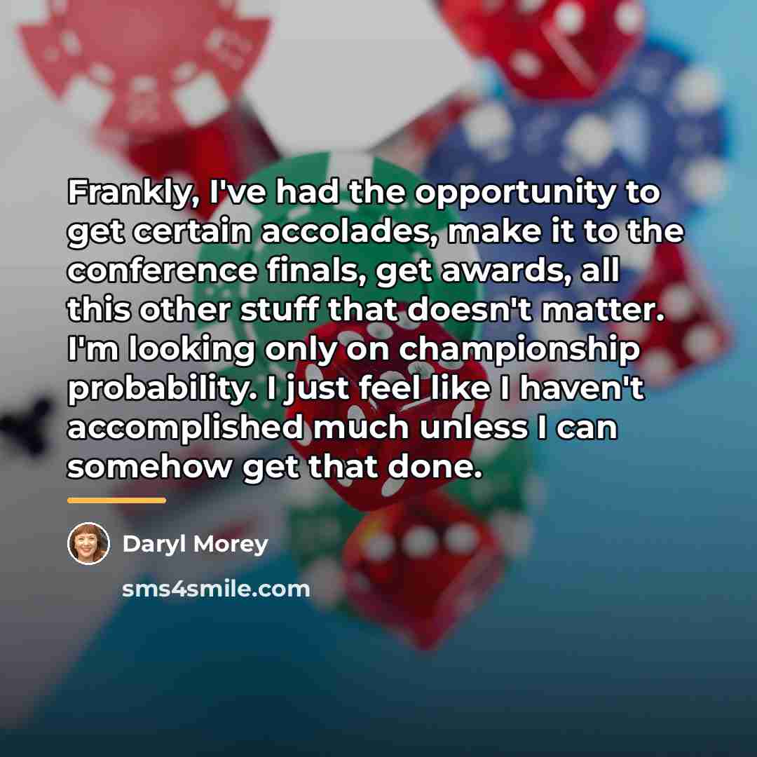 “Frankly, I've had the opportunity to get certain accolades, make…” quote by Daryl Morey