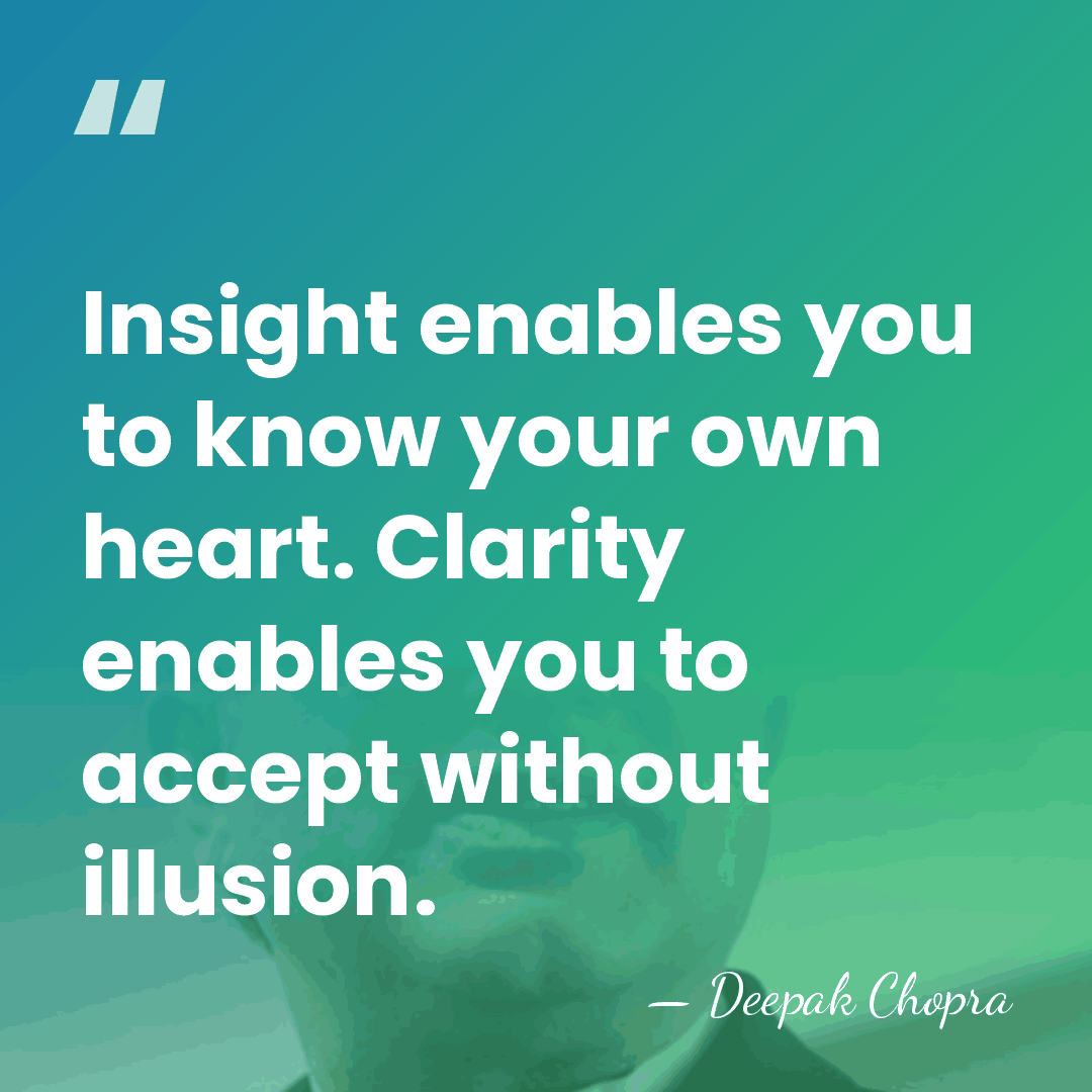 Insight enables you to know your own heart. Clarity enables you to&hellip; - Deepak Chopra