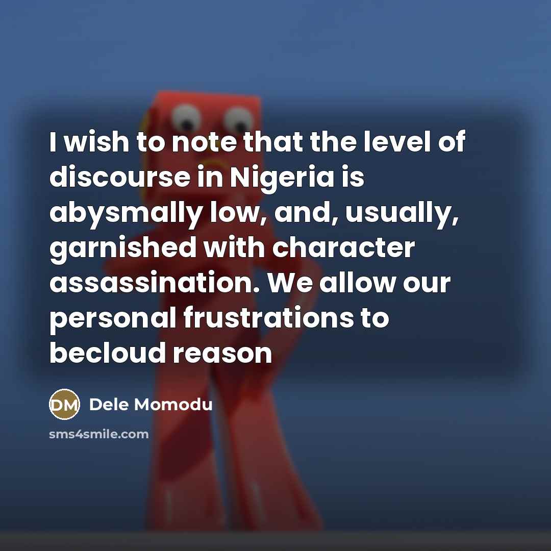 “I wish to note that the level of discourse in…” quote by Dele Momodu
