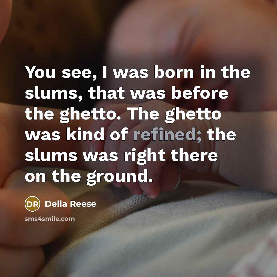 “You see, I was born in the slums, that was…” quote by Della Reese