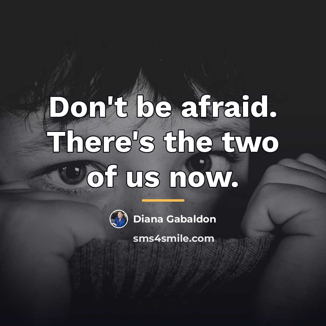“Don't be afraid. There's the two of us now.…” quote by Diana Gabaldon