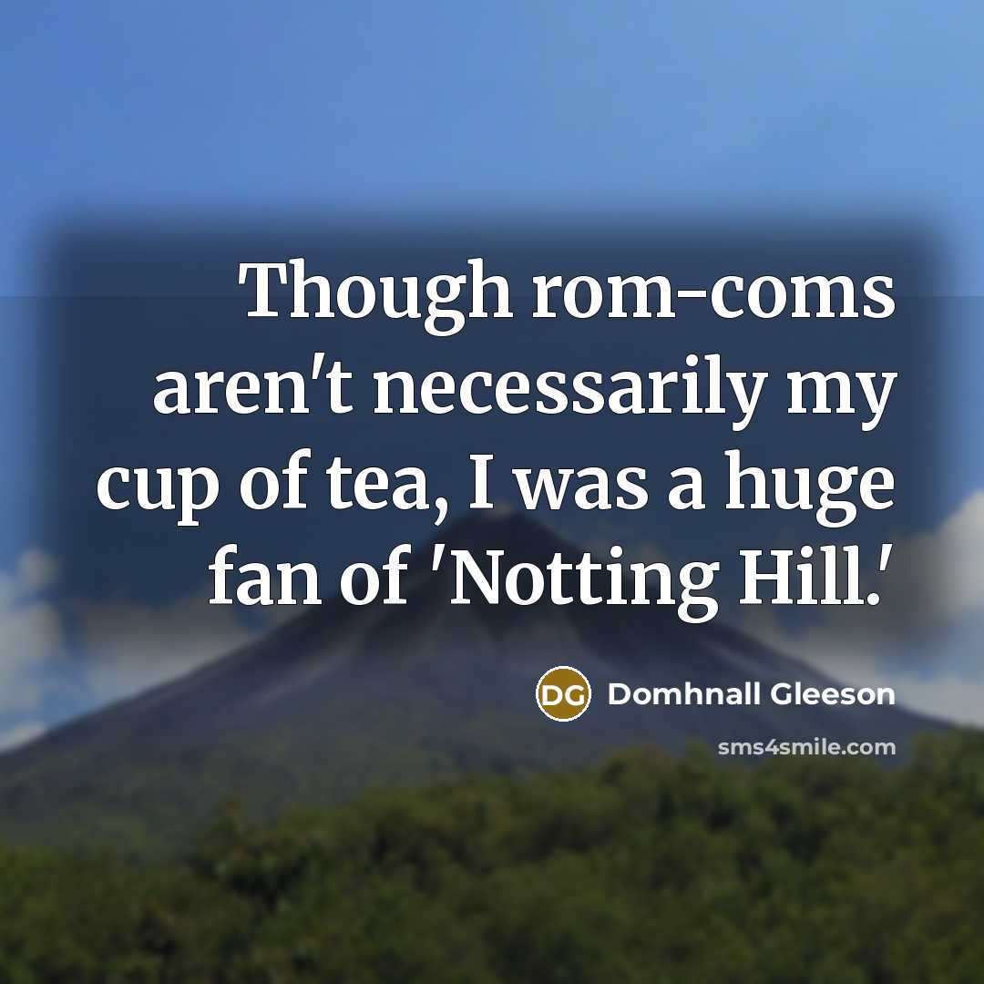 “Though rom-coms aren't necessarily my cup of tea, I was…” quote by Domhnall Gleeson